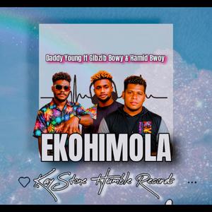 EKOHIMOLA (feat. Daddy Young, Gibzib Bwoy & Hamid Bwoy)