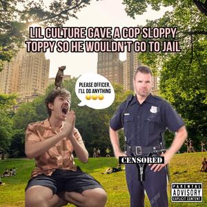 Lil Culture Gave A Cop Sloppy Toppy (so he wouldn't go to jail) [Explicit]