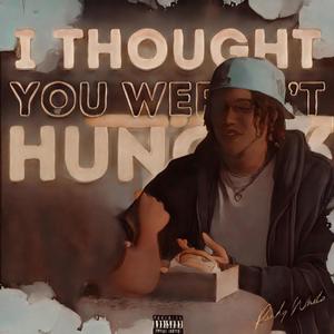 I Thought You Weren't Hungry (Explicit)