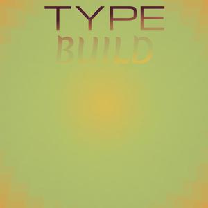 Type Build