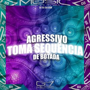 Agressivo Toma Sequência de Botada (Explicit)