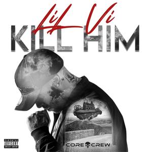 Kill Him(feat. Core Crew) (Explicit)