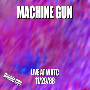 Machine Gun Live at WRTC 11/29/88