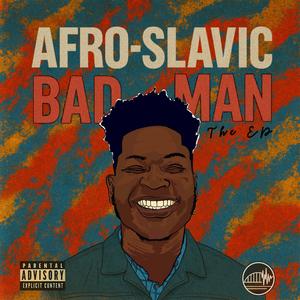 Afro-Slavic Bad Man (feat. La Fave) (Remix|Explicit)
