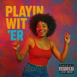 Playin Wit 'Er (feat. Walle924) (Explicit)