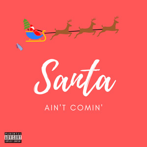 Santa Ain't Comin' (Explicit)