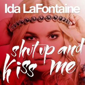 Ida Lafontaine - Shut Up And Kiss Me