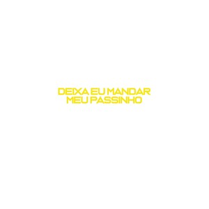 Deixa Eu Mandar Meu Passinho (Explicit)