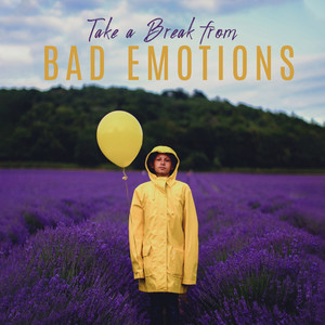 Take a Break from Bad Emotions: 15 New Age Songs Perfect for Body, Mind & Soul Relaxation, Less Stress, Deep Harmony