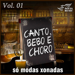 Canto, Bebo e Choro: Só Modas Chonadas, Vol. 1