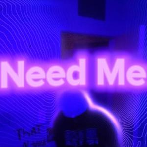 Need me (Explicit)