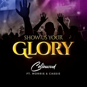 Show Us Your Glory(feat. Morris & Cassie)