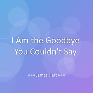 I Am the Goodbye You Couldn’t Say