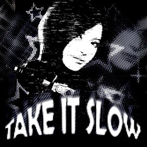 TAKE IT SLOW