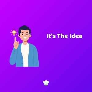 It's The Idea