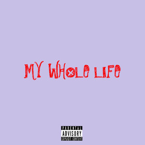 My Whole Life (Explicit)