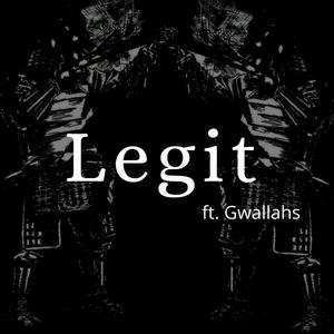 Legit(feat. Gwallahs) (Explicit)