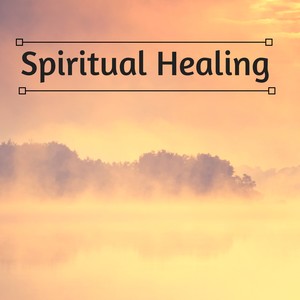 Spiritual Healing - Relax & Heal Senses by Awakening Your Mind, Body and Soul