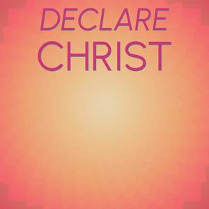 Declare Christ