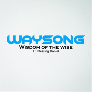 Wisdom of the Wise (feat. Blessing Daniel)