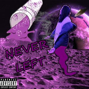 Never Left (Explicit)