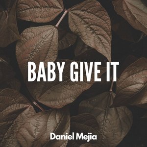 Baby Give It