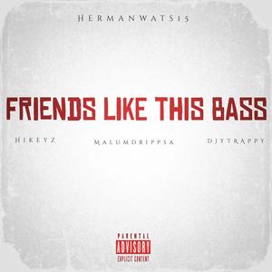 Friends Like This Bass (feat. Hikeyz & Malum Drip SA)