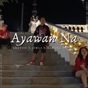 AYAWAN NA (feat. Kraysiz, Jewls & Maneng Bagsek) (Explicit)