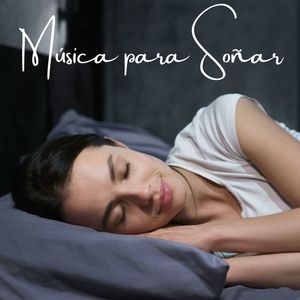 Música para Soñar: Canciones Armoniosas y Mágicas para Dormir Mejor en Paz y Toda la Noche