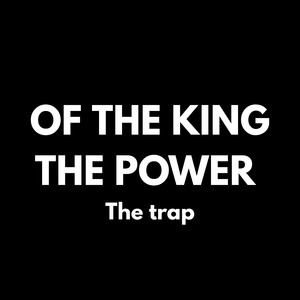 OF THE KING THE POWER THE TRAP