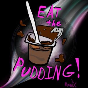 Eat The Pudding (Pudding Remix)