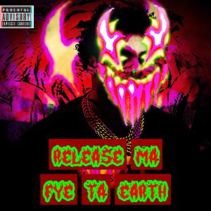 RELEASE MA FYE TA THA EARTH (THE MIXTAPE) .welcometamawrld [Explicit]