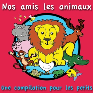 Nos amis les animaux (Une compilation pour les petits)