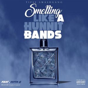 Smelling Like A Hunnit Bands (feat. Hitta - G & SirEyeBusser Da Bleeder) [Explicit]