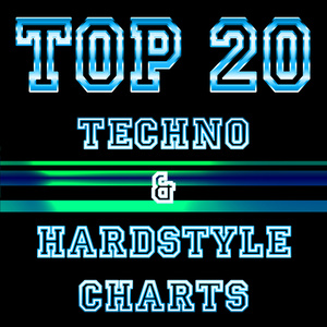 TOP 20 TECHNO & HARDSTYLE CHARTS