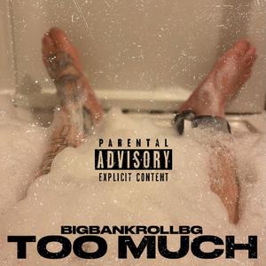 TOO MUCH (Explicit)