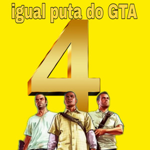 IGUAL PUTA DO GTA PARTE 4 (Explicit)