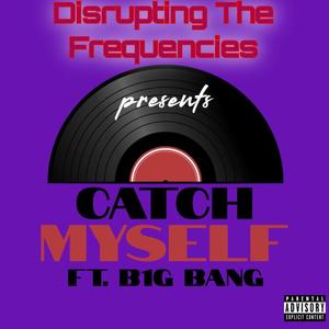 Catch Myself(feat. B1g Bang) (Explicit)