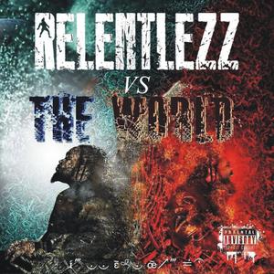 Relentlezz Vs. The World (Explicit)