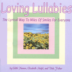 Loving Lullabies The Lyrical Way To Miles Of Smiles For Everyone Producer: Edith Namm