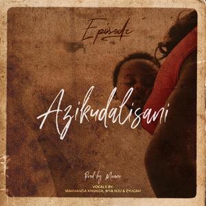 Azikudalisani(feat. Makhanga Khunga, Biya Nju & Zyugah)