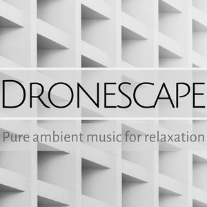 Dronescape - Pure Ambient Music for Relaxation