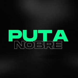 PUTA NOBRE (Explicit)