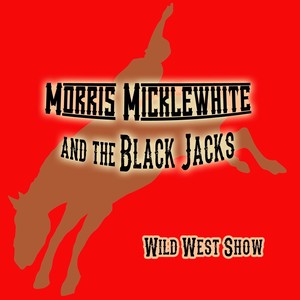 Morris Micklewhite and the Black Jacks Wild West Show