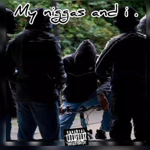 MY_NIGGAS_AND_I . (Explicit)