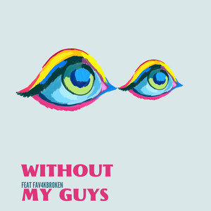 WITHOUT MY GUYS (Explicit)