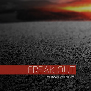 FREAK OUT (Message of the Day)