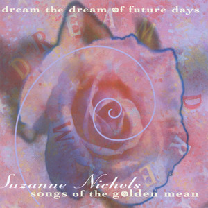 Dream the Dream of Future Days: Songs of the Golden Mean