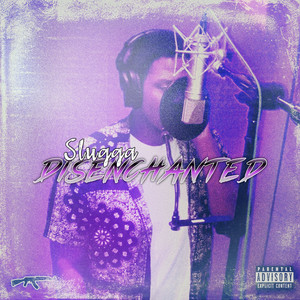 SLUGGA - Disenchanted (Explicit)