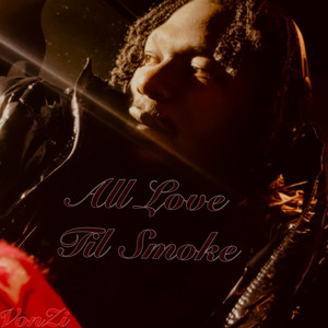 All Love Til Smoke (Explicit)